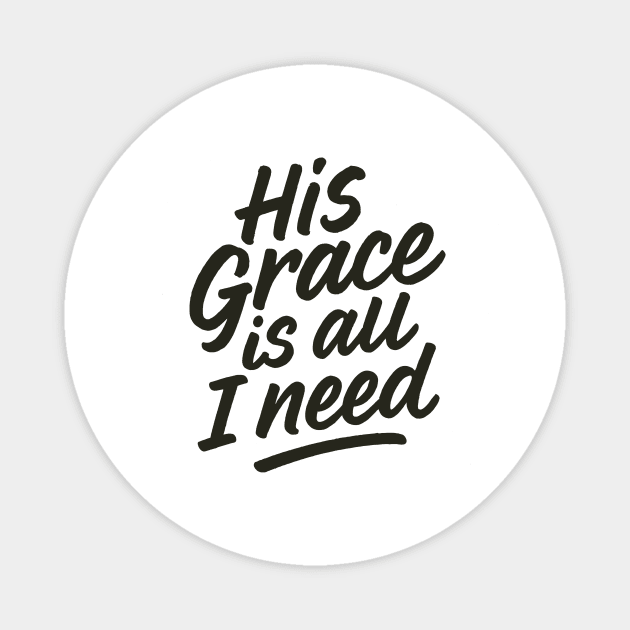 His Grace Is All I Need Christian Gift Magnet by Joseph41